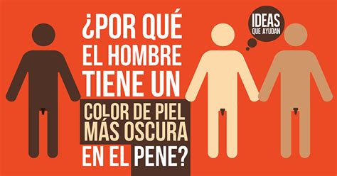 ¿Por qué el pene tiene un color más。